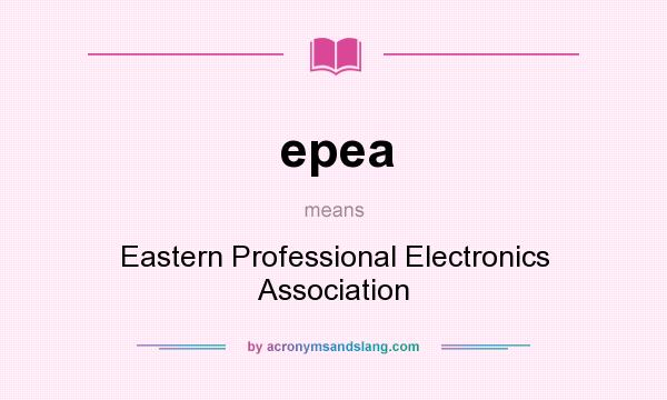 What does epea mean? It stands for Eastern Professional Electronics Association