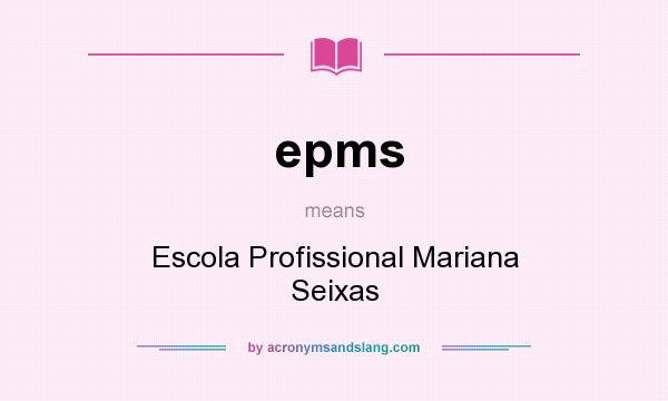 What does epms mean? It stands for Escola Profissional Mariana Seixas