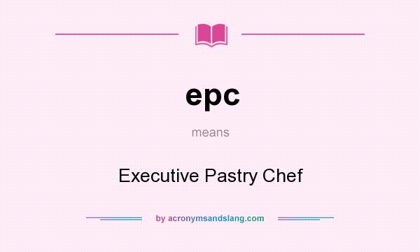 What does epc mean? It stands for Executive Pastry Chef