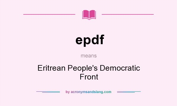 What does epdf mean? It stands for Eritrean People`s Democratic Front