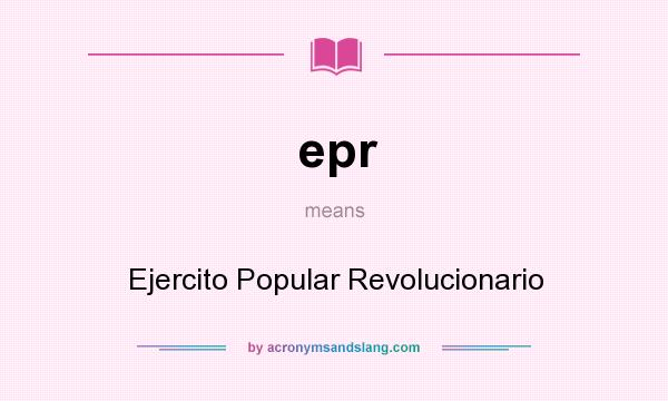 What does epr mean? It stands for Ejercito Popular Revolucionario