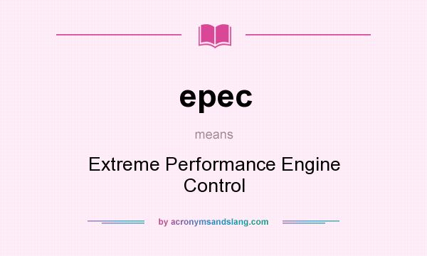 What does epec mean? It stands for Extreme Performance Engine Control