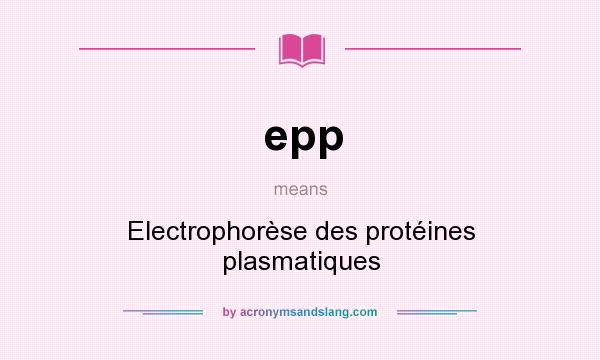 What does epp mean? It stands for Electrophorèse des protéines plasmatiques