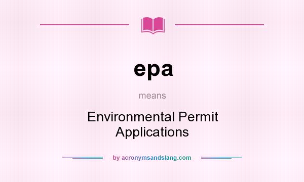 What does epa mean? It stands for Environmental Permit Applications