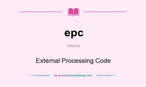 What does epc mean? It stands for External Processing Code