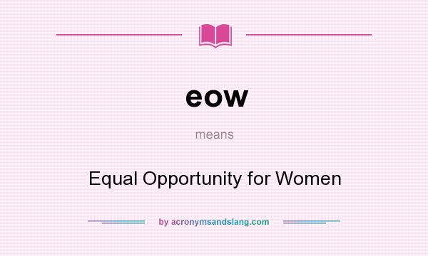 What does eow mean? It stands for Equal Opportunity for Women