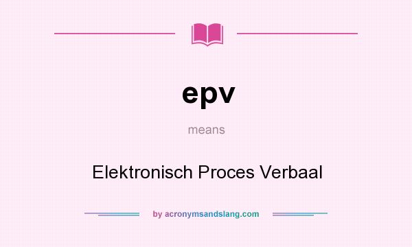 What does epv mean? It stands for Elektronisch Proces Verbaal