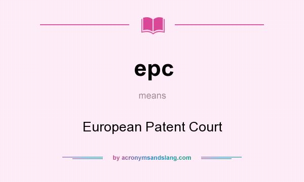 What does epc mean? It stands for European Patent Court