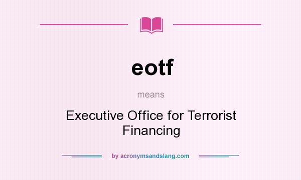 What does eotf mean? It stands for Executive Office for Terrorist Financing