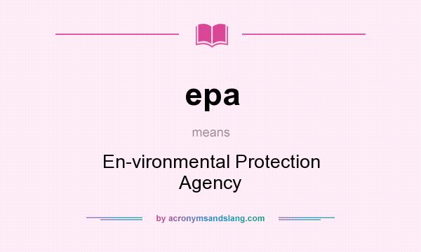 What does epa mean? It stands for En-vironmental Protection Agency