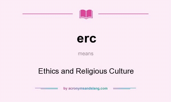 What does erc mean? It stands for Ethics and Religious Culture