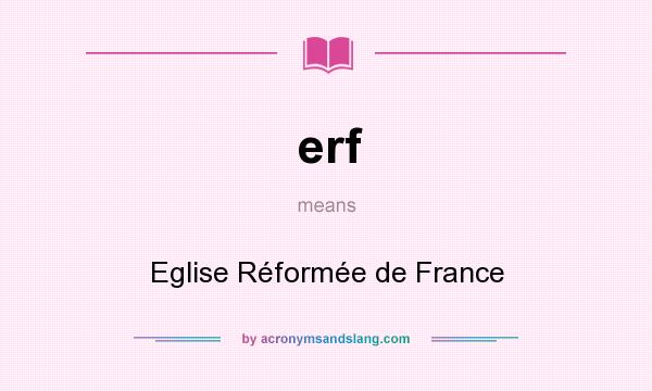 What does erf mean? It stands for Eglise Réformée de France
