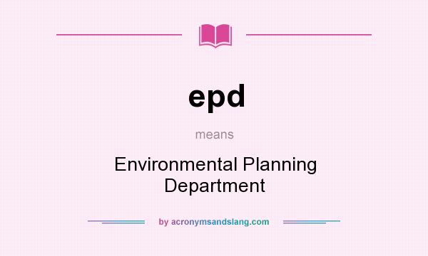 What does epd mean? It stands for Environmental Planning Department