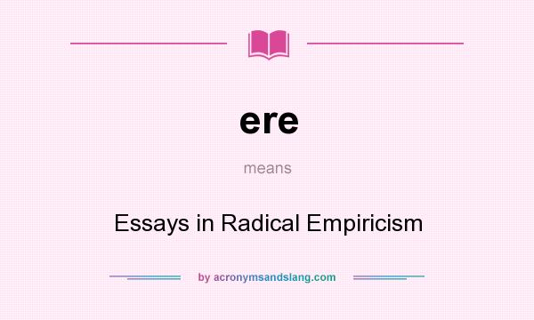 What does ere mean? It stands for Essays in Radical Empiricism