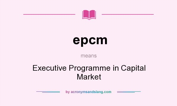 What does epcm mean? It stands for Executive Programme in Capital Market