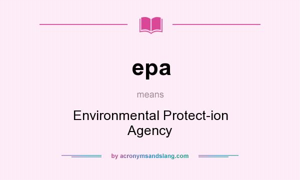 What does epa mean? It stands for Environmental Protect-ion Agency