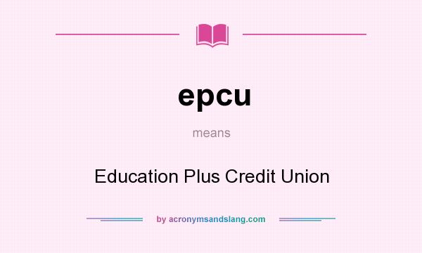 What does epcu mean? It stands for Education Plus Credit Union
