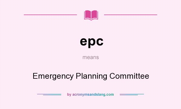 What does epc mean? It stands for Emergency Planning Committee