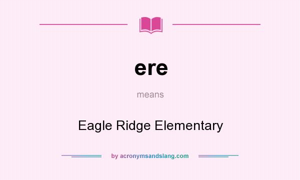 What does ere mean? It stands for Eagle Ridge Elementary