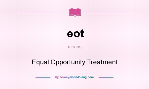 What does eot mean? It stands for Equal Opportunity Treatment