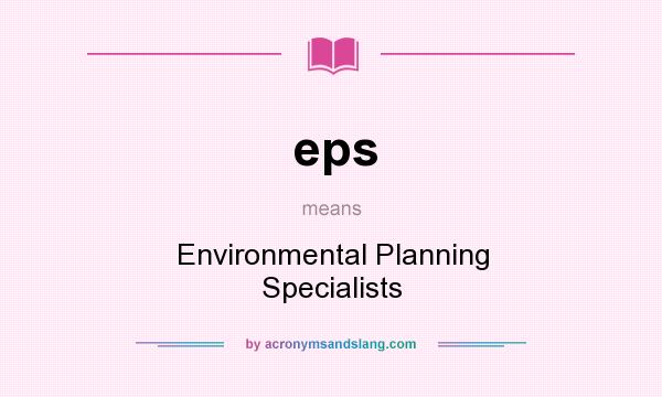 What does eps mean? It stands for Environmental Planning Specialists