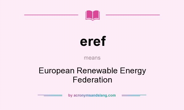 What does eref mean? It stands for European Renewable Energy Federation