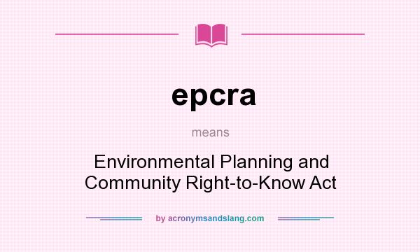What does epcra mean? It stands for Environmental Planning and Community Right-to-Know Act