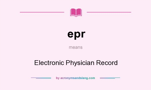 What does epr mean? It stands for Electronic Physician Record