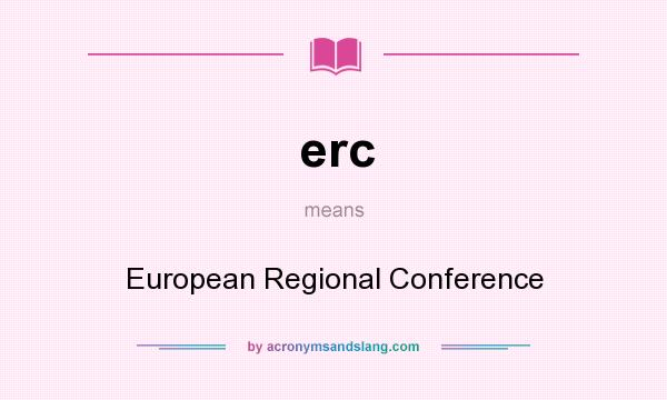 What does erc mean? It stands for European Regional Conference