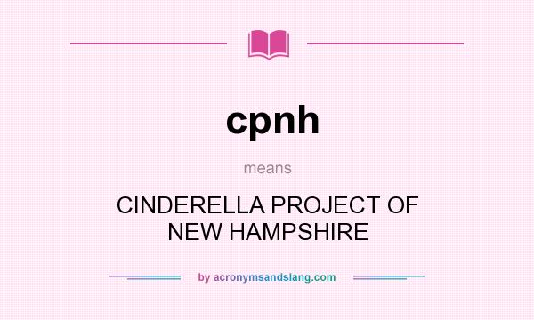 What does cpnh mean? It stands for CINDERELLA PROJECT OF NEW HAMPSHIRE