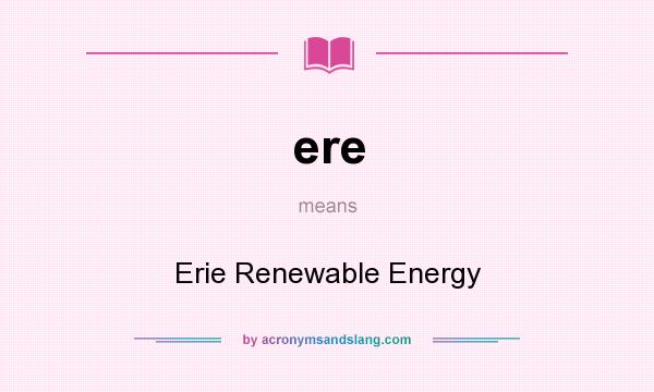 What does ere mean? It stands for Erie Renewable Energy