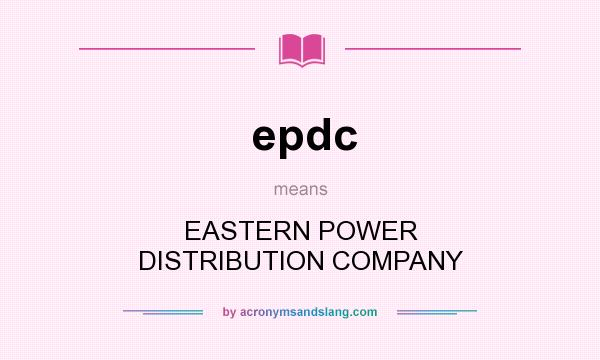 What does epdc mean? It stands for EASTERN POWER DISTRIBUTION COMPANY
