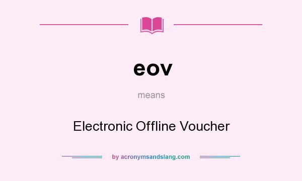 What does eov mean? It stands for Electronic Offline Voucher