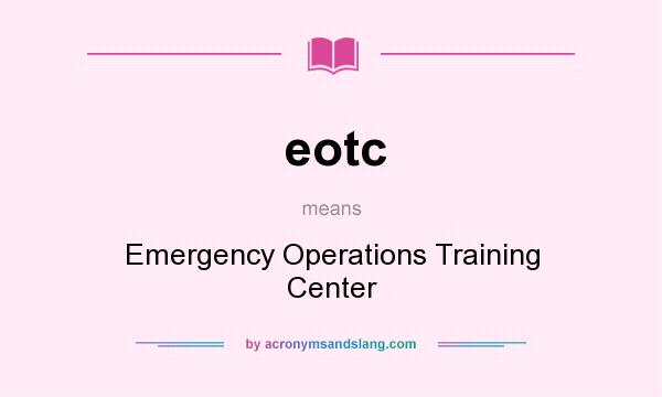 What does eotc mean? It stands for Emergency Operations Training Center