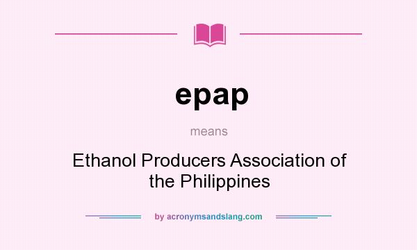 What does epap mean? It stands for Ethanol Producers Association of the Philippines