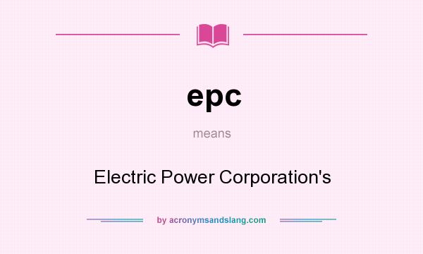 What does epc mean? It stands for Electric Power Corporation`s