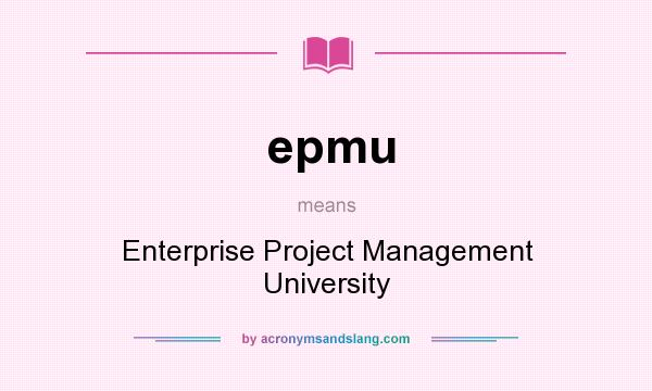 What does epmu mean? It stands for Enterprise Project Management University
