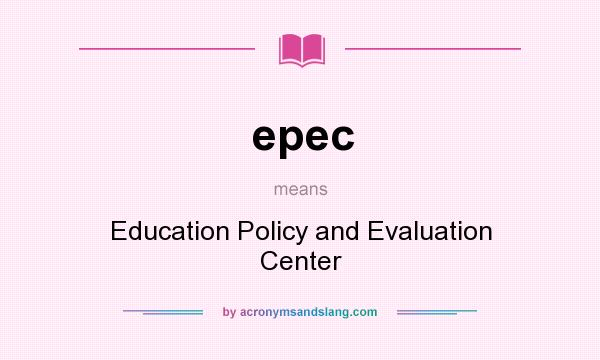 What does epec mean? It stands for Education Policy and Evaluation Center