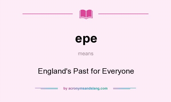 What does epe mean? It stands for England`s Past for Everyone