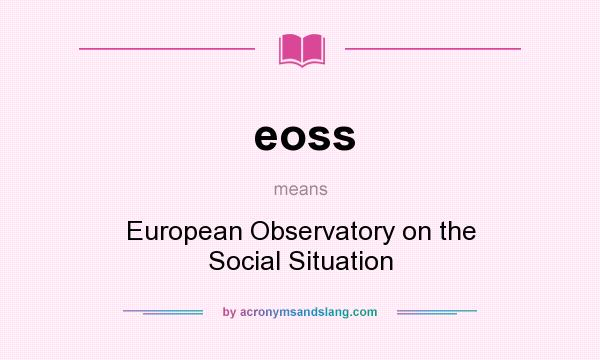 What does eoss mean? It stands for European Observatory on the Social Situation