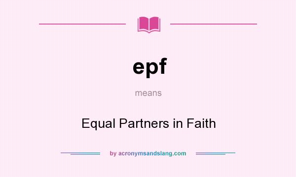What does epf mean? It stands for Equal Partners in Faith
