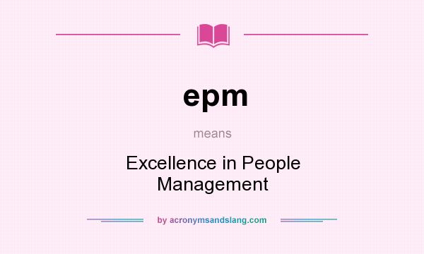 What does epm mean? It stands for Excellence in People Management