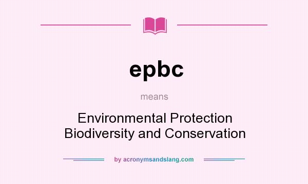 What does epbc mean? It stands for Environmental Protection Biodiversity and Conservation
