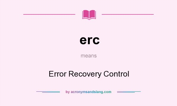 What does erc mean? It stands for Error Recovery Control