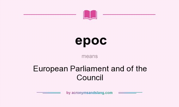 What does epoc mean? It stands for European Parliament and of the Council