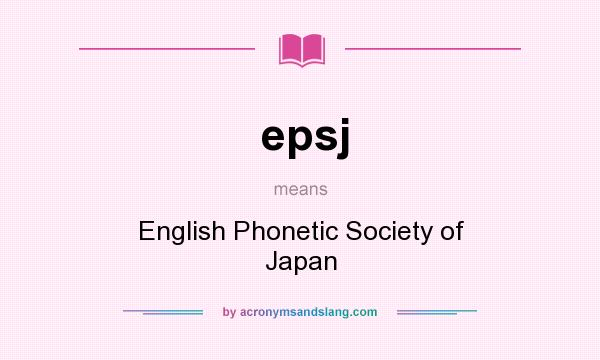 What does epsj mean? It stands for English Phonetic Society of Japan