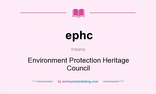 What does ephc mean? It stands for Environment Protection Heritage Council