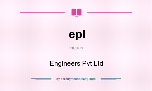 What does epl mean? It stands for Engineers Pvt Ltd