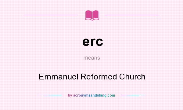 What does erc mean? It stands for Emmanuel Reformed Church