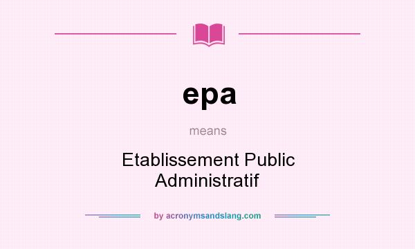 What does epa mean? It stands for Etablissement Public Administratif